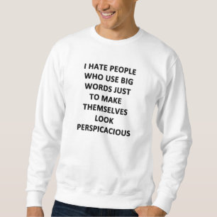 Ich hasse Menschen, die große Wörter verwenden Sweatshirt