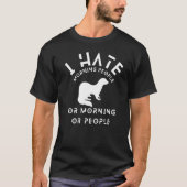 Ich hasse Morgenmenschen oder Morgens, oder Leute  T-Shirt (Vorderseite)