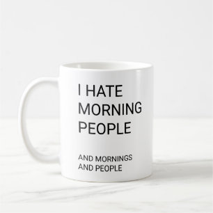 Ich hasse Morgenmenschen. Und am Morgen. Und Mensc Kaffeetasse