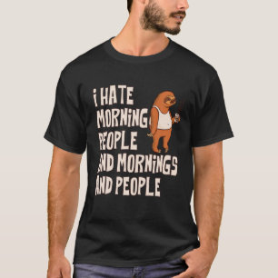 Ich hasse Morgenmenschen und Morgen und Leute Faul T-Shirt