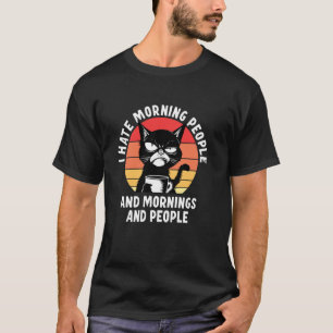 Ich hasse Morgenmenschen und Morgen und Leute Katz T-Shirt