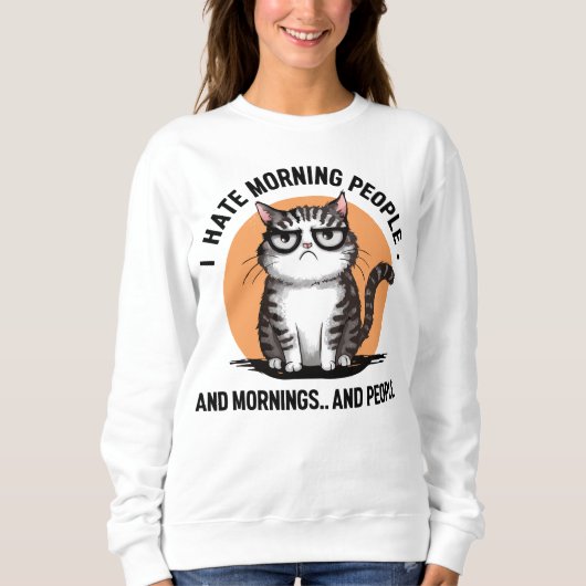 Ich hasse Morgenmenschen und Morgens und Leute kat Sweatshirt (Vorderseite)