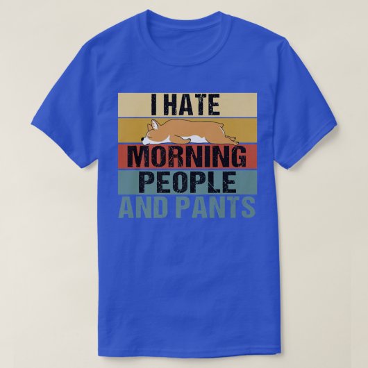 Ich hasse Morgenmenschen und Pants Funny Corgi Ret T-Shirt (Design vorne)