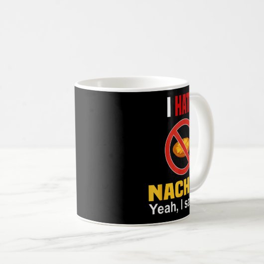 Ich hasse Nachos Shirt Funny mag Nachos Anti nicht Kaffeetasse (VorderseiteRechts)