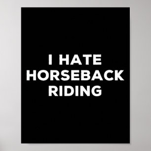 Ich hasse Pferdereiten Reiten Funny Sarcasm Dinge, Poster