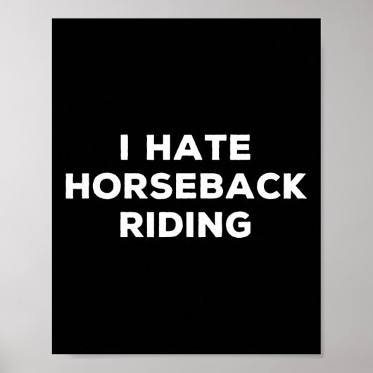 Ich hasse Pferdereiten Reiten Funny Sarcasm Dinge, Poster (Vorne)