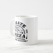 Ich hasse Pizza, nur ein Kind, können Sie sich vor Kaffeetasse (Vorderseite Links)