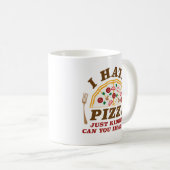 Ich hasse Pizza, nur ein Kind, können Sie sich vor Kaffeetasse (VorderseiteRechts)