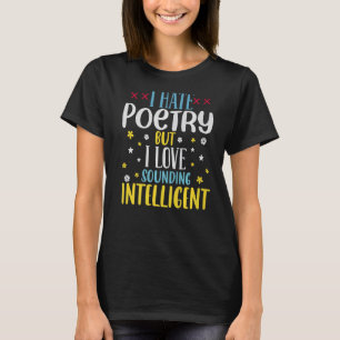 Ich hasse Poesie, aber ich Liebe höre intelligente T-Shirt