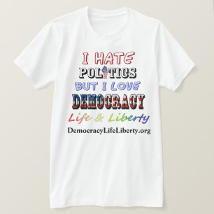 Ich hasse Politik, aber ich Liebe DEMOKRATIE Leben T-Shirt