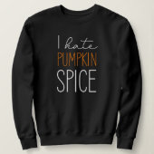 Ich hasse Pumpkin Gewürz Funny Fall Sweatshirt (Design vorne)