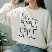 Ich hasse Pumpkin Gewürz Funny Fall Sweatshirt