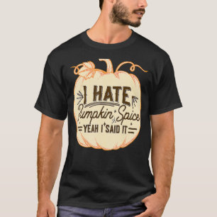 Ich hasse Pumpkin Gewürz, ja ich sagte, es Fall Sa T-Shirt