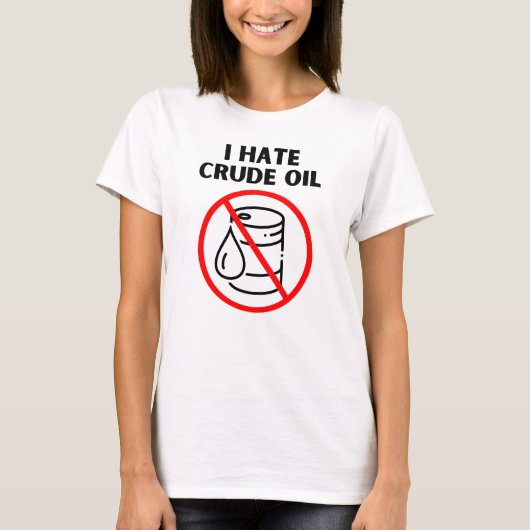 Ich hasse Rohöl T-Shirt (Vorderseite)