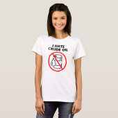 Ich hasse Rohöl T-Shirt (Vorne ganz)