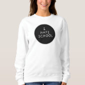 Ich hasse SchulSweatshirt Sweatshirt (Vorderseite)