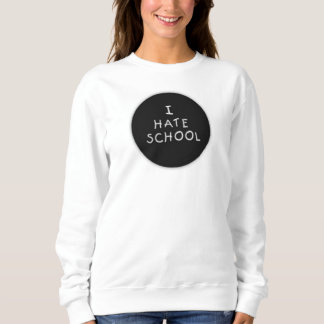 Ich hasse SchulSweatshirt Sweatshirt