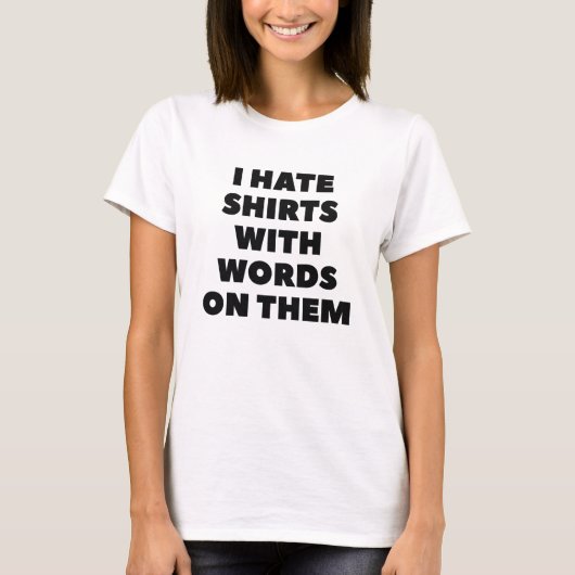 Ich hasse Shirts mit Worten auf ihnen (Vorderseite)