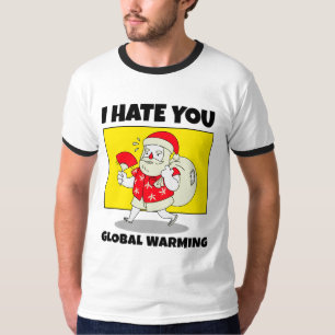 Ich hasse Sie, die globale Erwärmung T-Shirt