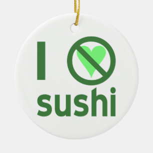 Ich hasse Sushi. Keine Liebe Keramikornament