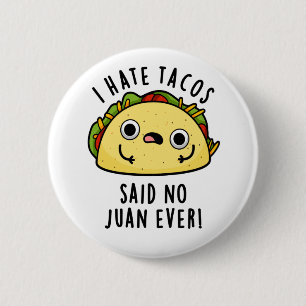 Ich hasse Tacos, sagte kein Juan jemals Lustiger T Button