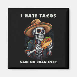 Ich hasse Tacos sagte kein Juan jemals Lustiges Ci Magnet