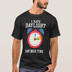 Ich hasse Tageslicht Einsparungen Zeit extra Stund T-Shirt