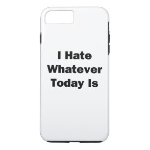 Ich hasse was auch immer heute ist iPhone 8 plus/7 plus hülle