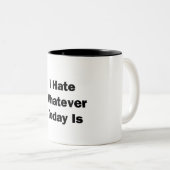Ich hasse, was auch immer heute ist zweifarbige tasse (VorderseiteRechts)