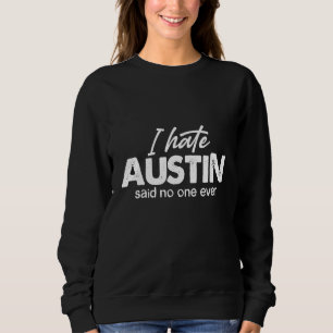 Ich hasste Austin sagte nie einen Austin Texas Spa Sweatshirt
