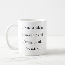Ich hasste es, als ich Weckte, und Trump ist Präsi Kaffeetasse