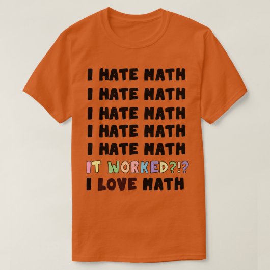 Ich hasste Mathe. Es funktionierte in der Mathemat T-Shirt (Design vorne)