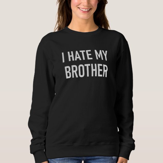 Ich hasste meinen Bruder Funny Jokes Sarcastic Sweatshirt (Vorderseite)