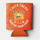 Ich hasste Tacos, sagte kein Juan je Dosenkühler (Vorderseite)
