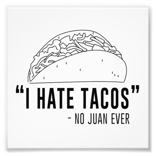 Ich hasste Tacos, sagte kein Juan je Fotodruck (Vorne)