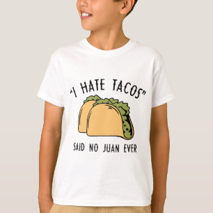Ich hasste Tacos - sagte nie Juan je T-Shirt