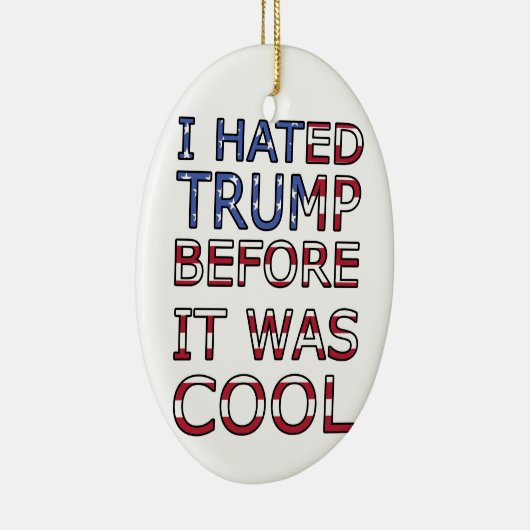 Ich hasste Trump, bevor es cool war Keramik Ornament (Rechts)