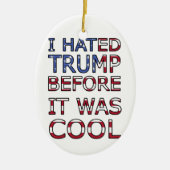 Ich hasste Trump, bevor es cool war Keramik Ornament (Vorne)