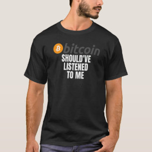 Ich hätte Bitcoin Meme Crypto Bitcoi hören sollen T-Shirt