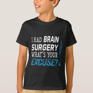Ich hatte Brain Operation Was ist dein Entschuldun T-Shirt
