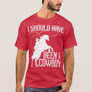 Ich hätte Cowboy Funny Western Texas4 sein sollen T-Shirt