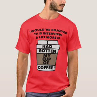 Ich hätte das Interview viel mehr genossen, wenn i T-Shirt