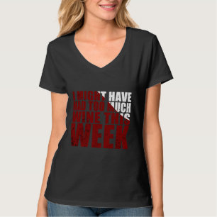 Ich hätte diese Woche vielleicht zu viel Wein geha T-Shirt