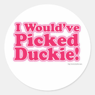 Ich hätte Duckie gepickt! Runder Aufkleber