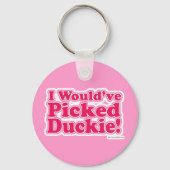 Ich hätte Duckie gepickt! Schlüsselanhänger (Vorderseite)
