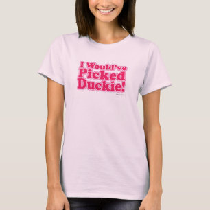 Ich hätte Duckie gepickt! T-Shirt