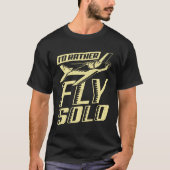 Ich hätte eher Fly Solo Aviator Flight Pilot Gesch T-Shirt (Vorderseite)