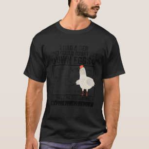 Ich hatte eine Henne, die ihre eigenen Eier zählen T-Shirt