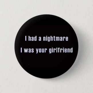 Ich hatte einen Albtraum, den ich Ihre Freundin Button