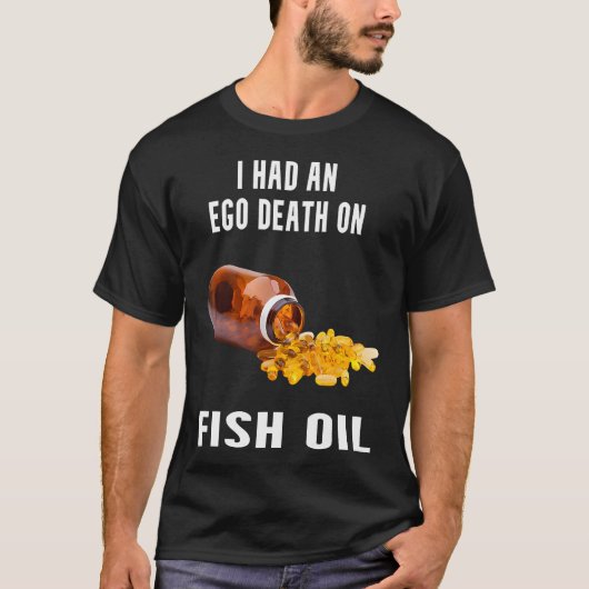 Ich hatte einen Ego-Tod durch Fischöl T-Shirt (Vorderseite)